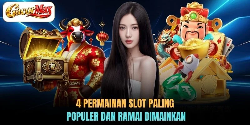 4 permainan slot paling populer dan ramai dimainkan
