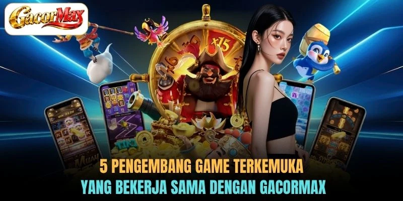 5 pengembang game terkemuka yang bekerja sama dengan GACORMAX