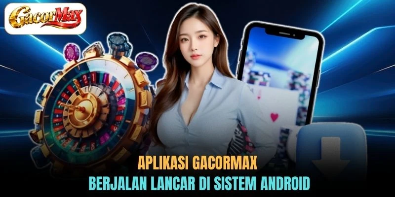 Aplikasi GACORMAX berjalan lancar di sistem Android
