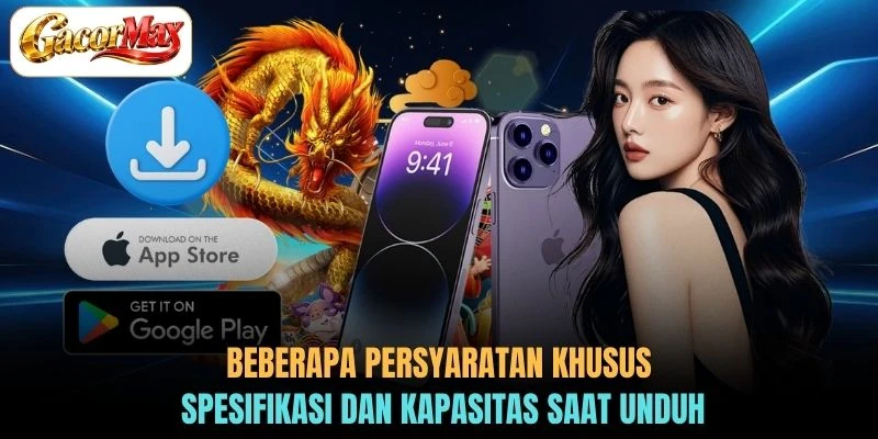 Beberapa persyaratan khusus spesifikasi dan kapasitas saat unduh