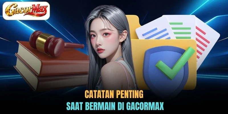 Catatan penting saat bermain di GACORMAX