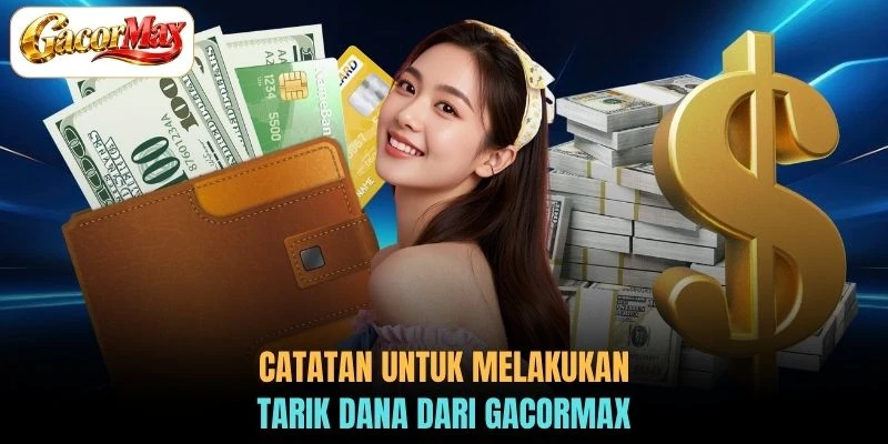 Catatan untuk melakukan tarik dana dari GACORMAX