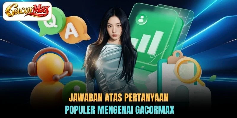 Jawaban atas pertanyaan populer mengenai GACORMAX