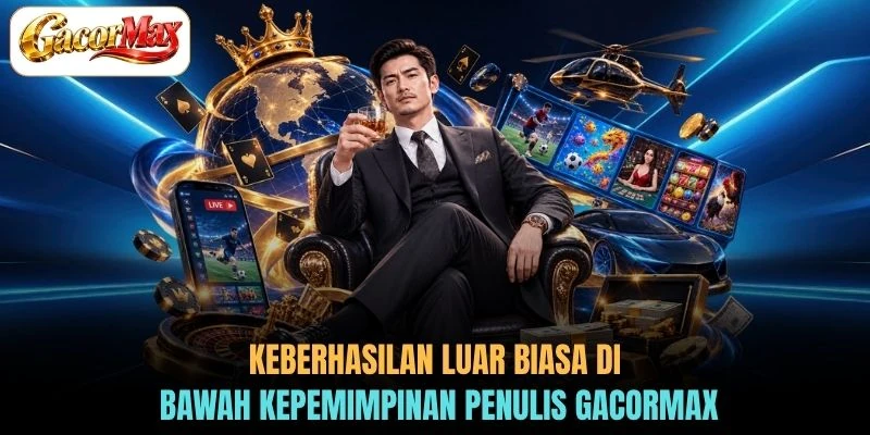 Keberhasilan luar biasa di bawah kepemimpinan penulis GACORMAX