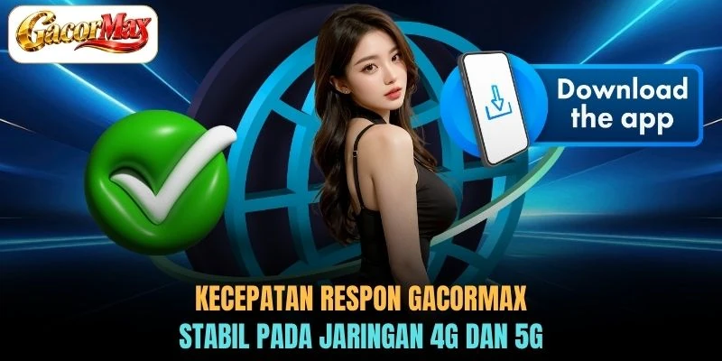 Kecepatan respon GACORMAX stabil pada jaringan 4G dan 5G