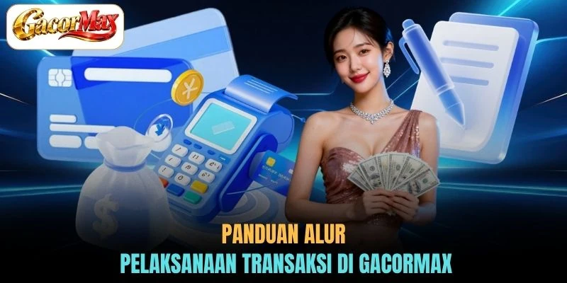 Panduan alur pelaksanaan transaksi di GACORMAX