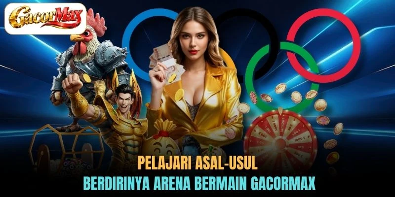 Pelajari asal-usul berdirinya arena bermain GACORMAX