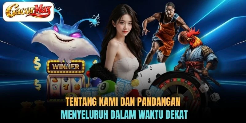 Tentang Kami dan pandangan menyeluruh dalam waktu dekat