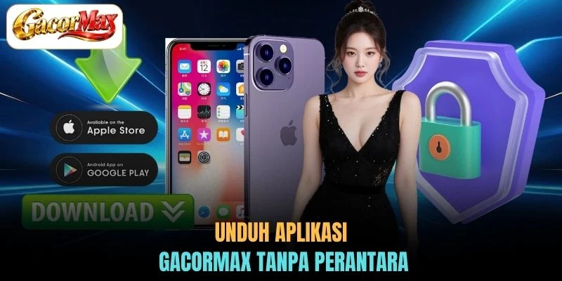 Unduh aplikasi GACORMAX tanpa perantara